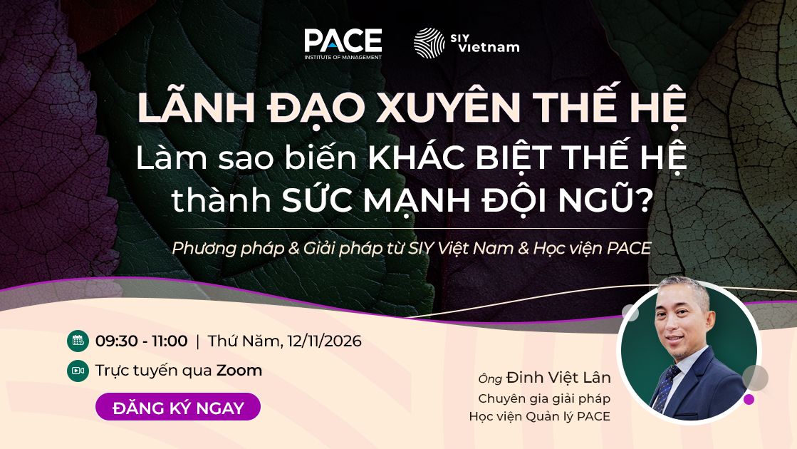 Webinar “LÃNH ĐẠO XUYÊN THẾ HỆ - Làm sao biến KHÁC BIỆT THẾ HỆ thành SỨC MẠNH ĐỘI NGŨ?”