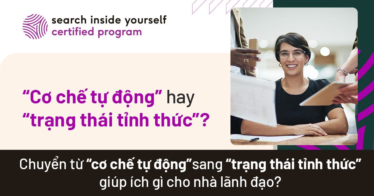 Chuyển từ “cơ chế tự động” sang “trạng thái tỉnh thức” giúp ích gì cho lãnh đạo?